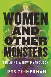 Cover of Women and Other Monsters by Jess Zimmerman